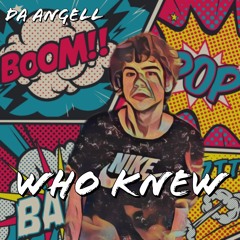 Who Knew [prod. Da Angell]