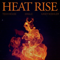 HEAT RISE (Extended Mix)- Kasey Koehler