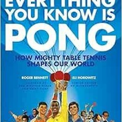 [READ] [PDF EBOOK EPUB KINDLE] Everything You Know Is Pong: How Mighty Table Tennis S