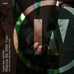 Premiere: Taylan, KNVWN - Wanna Be With You (Hobin Rude Remix) [inU]