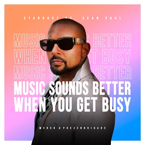 Stardust vs. Sean Paul - Music Sounds Better When You Get Busy (MERCO & Poezenbrigade Mashup)