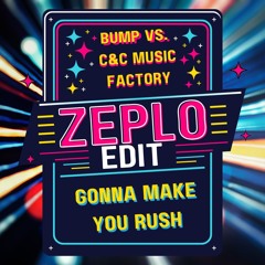 Bump Vs. C&C Music Factory - Gonna make you rush (ZEPLO Edit)