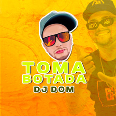 MEGA TOMA BOTADA  - DJ DOM