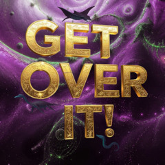 Get Over It!