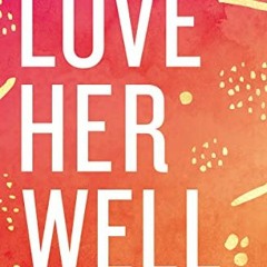 [Read] PDF EBOOK EPUB KINDLE Love Her Well: 10 Ways to Find Joy and Connection with Your Teenage Dau