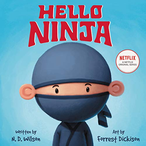 download EBOOK 📝 Hello, Ninja by  N. D. Wilson &  Forrest Dickison KINDLE PDF EBOOK