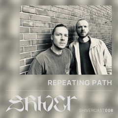 Shivercast 008 - Repeating Path