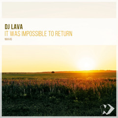 DJ Lava - It Was Impossible to Return (Original Mix)