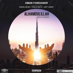 Omar Foreigner - Alhamdulillah - ft - x Kwaku Bhad x Tosca Smith x Hardy Boy - (Mixed.