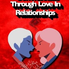 VIEW PDF EBOOK EPUB KINDLE How To Communicate Through Love In Relationships: Creating