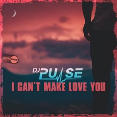 DJ Pulse - I Can't Make You Love Me
