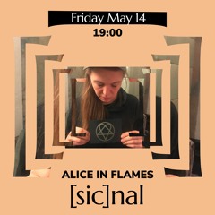 [sic]nal / 14 May / Alice In Flames
