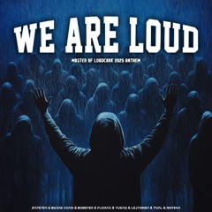 WE ARE LOUD (Master of Loudcore 2025 Anthem)