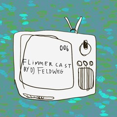 Flimmercast #6 by Dj Feldweg