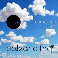 Balearic FM - bitoku 2022 - 08 - 21_02_re:imagine