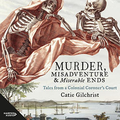 Read EPUB 📂 Murder, Misadventure and Miserable Ends: Tales from a Colonial Coroner's