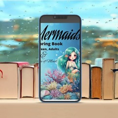 The Mermaid Coloring Book For Teens and Adults: Relaxing coloring book for girls ages 10-12, 13