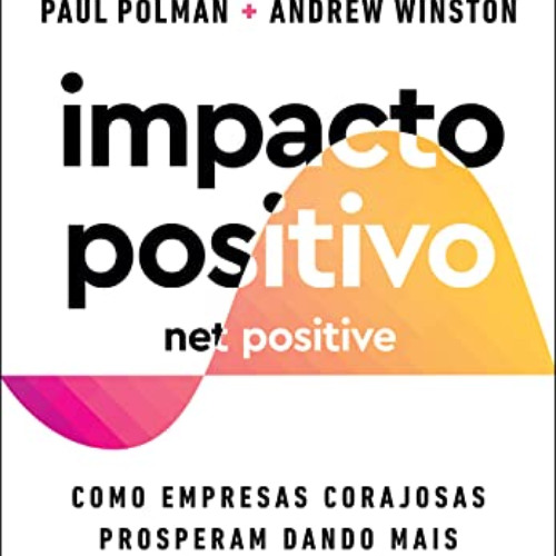 Access PDF 📤 Impacto positivo (Net Positive): Como empresas corajosas prosperam dand