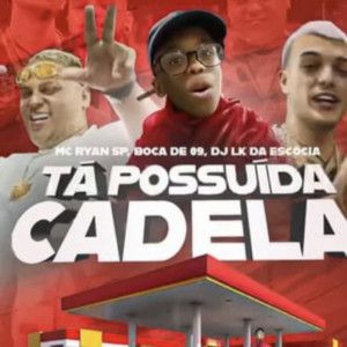 Stream TÁ POSSUÍDA CADELA - MC Ryan SP, Boca De 09, DJ LK da Escócia e WZ  Beat (GR6 Explode) by REVOADA DOS FLUXOS