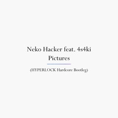 Neko Hacker feat. 4s4ki - Pictures (HYPERLOCK Hardcore Bootleg)