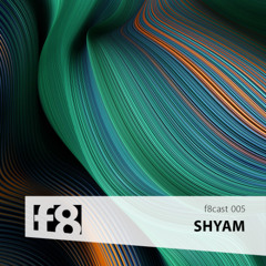 f8cast 005 - Shyam