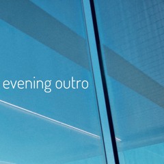 Evening Outro