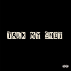 Talk My Shit