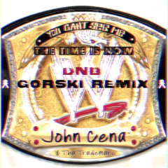 The Time Is Now (GORSKi DnB Remix) - John Cena
