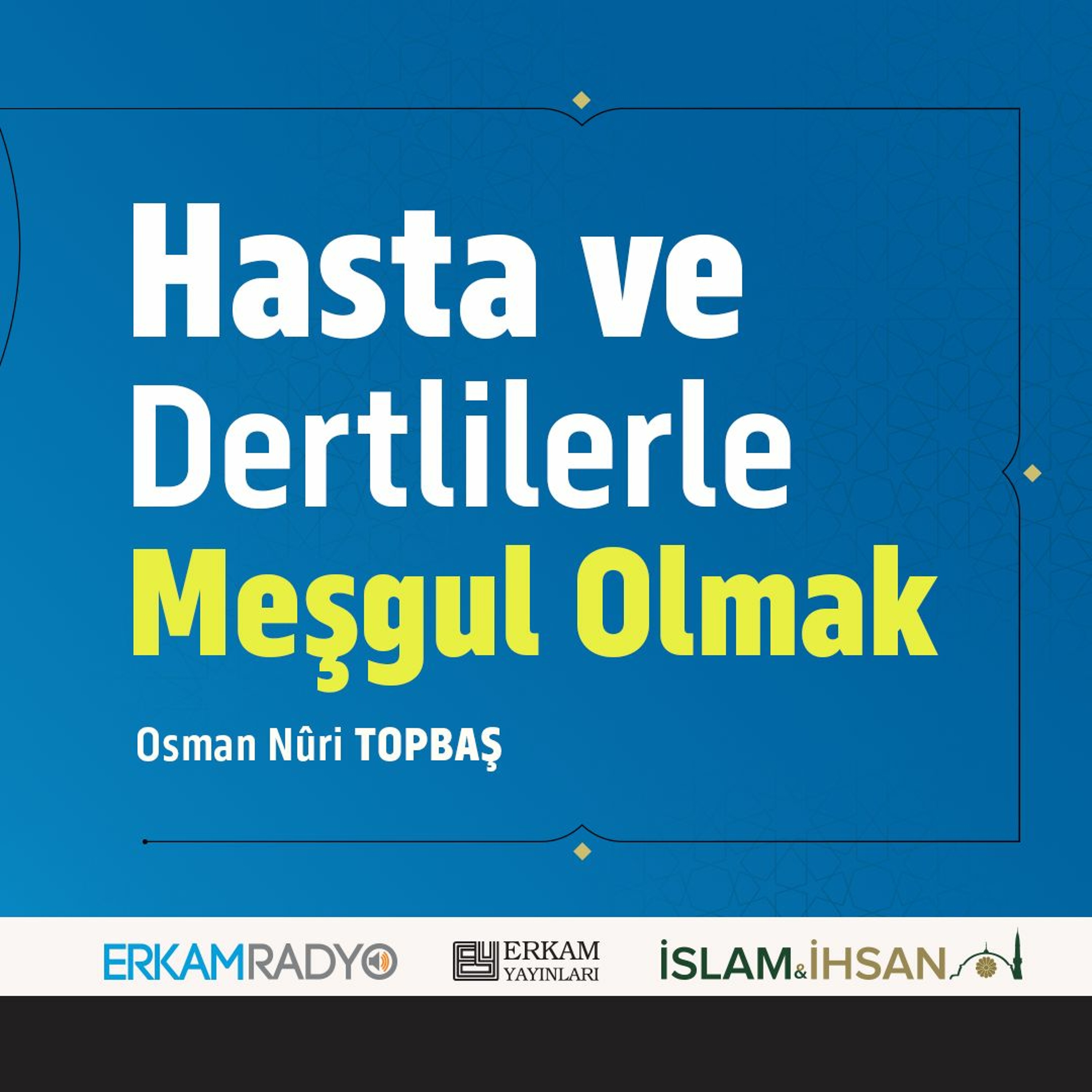 Hasta ve Dertlilerle Meşgul Olmak (Faziletler Medeniyeti 16 - Sesli Kitap) - Osman Nuri Topbaş