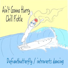 Ain't Gonna Hurry Chill Pickle- Defiantbutterfly