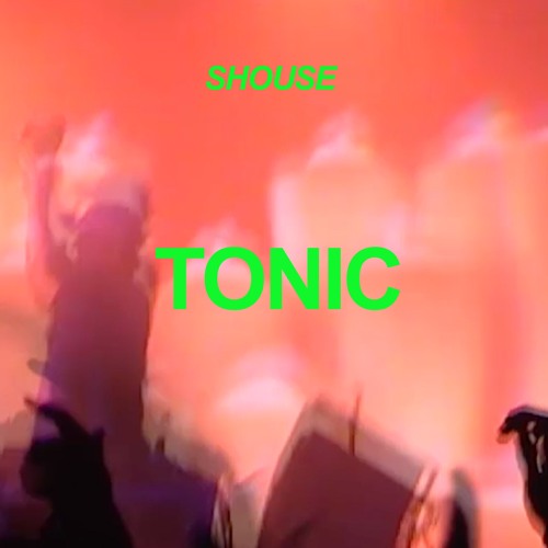 SHOUSE - Tonic