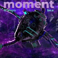 Moment - Lil Wuyn & Be.A