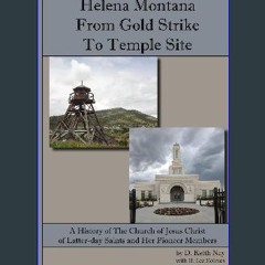 READ [PDF] 📕 Helena Montana - From Gold Strike to Temple Site: A History of The Church of Jesus Ch