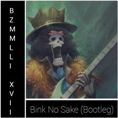 Bink No Sake (Bzmmlli XVII Bootleg)