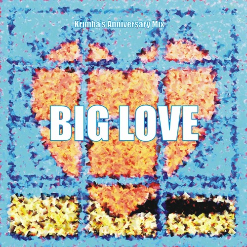 Big Love (Krimba's Heartwork Anniversary Mix)