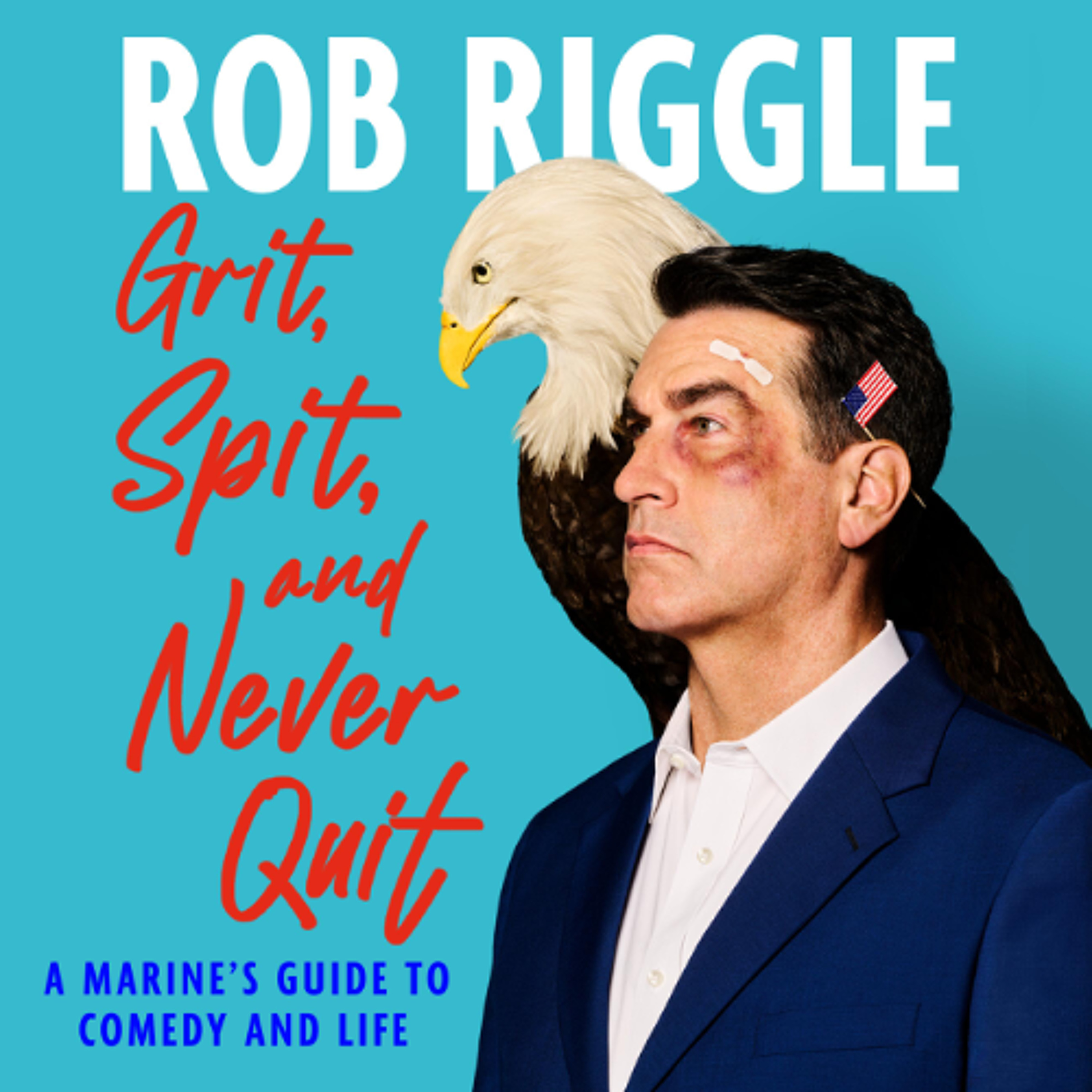 Grit, Spit, and Never Quit by Rob Riggle read by Rob Riggle episode artwork