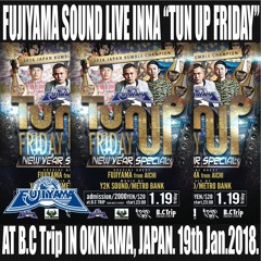 FUJIYAMA SOUND LIVE INNA "TUN UP FRIDAY" AT B.C TRIP IN OKINAWA, JAPAN.19th Jan.2018