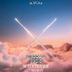 Kygo With Ava Max - Whatever (D@nny G Rmx)  *FILTERED DUE TO THE COPYRIGHT*