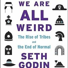 READ DOWNLOAD% We Are All Weird [DOWNLOAD PDF] PDF By  Seth Godin (Author)