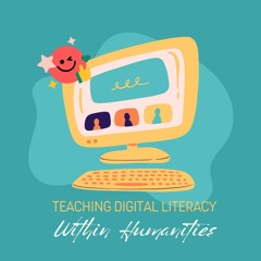 Episode 1 - Teaching Digital Literacy within Humanities