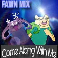 Come Along With Me UST | FAWN MIX / RE-TAKE |