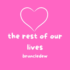 the rest of our lives