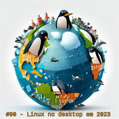 #90 - Linux no desktop em 2023!