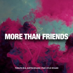 Deep House | Truth Is & Justin Ecijan - More Than Friends (Feat. Kyle Ecijan)