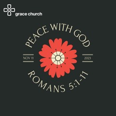 Peace with God | Romans 5:1-11 | 12/11/23 | Matt Chapman