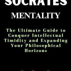 ❤read✔ THE SOCRATES MENTALITY : The Ultimate Guide to conquer Intellectual Timidity and Expandin