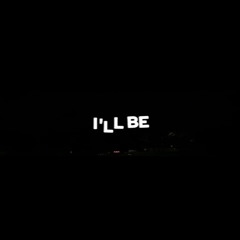 ILL BE