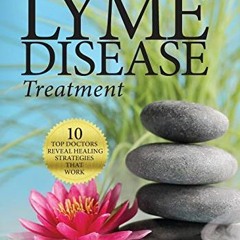 GET EBOOK 📮 New Paradigms in Lyme Disease Treatment: 10 Top Doctors Reveal Healing S