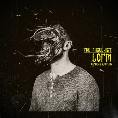 The Masochist - LDMF (CENSURE Bootleg) FREE DL!