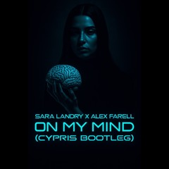 Sara Landry x Alex Farell - On My Mind (Cypris Bootleg)(FREE DOWNLOAD)